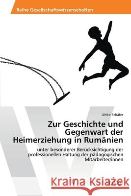 Zur Geschichte und Gegenwart der Heimerziehung in Rumänien Schäfer, Ulrike 9783639391947 AV Akademikerverlag