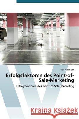 Erfolgsfaktoren des Point-of-Sale-Marketing Neumann, Dirk 9783639391954