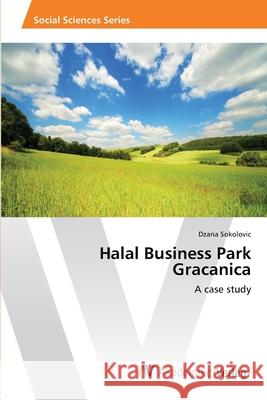 Halal Business Park Gracanica Sokolovic, Dzana 9783639392425