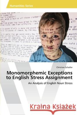 Monomorphemic Exceptions to English Stress Assignment Schaller Christian 9783639392838 AV Akademikerverlag
