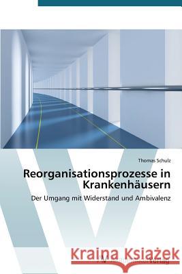 Reorganisationsprozesse in Krankenhausern Schulz Thomas 9783639393224 AV Akademikerverlag