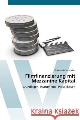 Filmfinanzierung mit Mezzanine Kapital Hocker, Robert-Merlin 9783639393262 AV Akademikerverlag