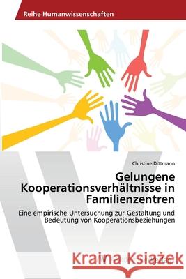 Gelungene Kooperationsverhältnisse in Familienzentren Dittmann, Christine 9783639393385 AV Akademikerverlag