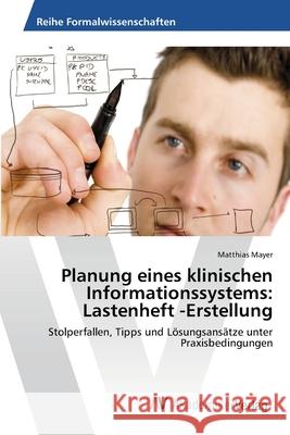 Planung eines klinischen Informationssystems: Lastenheft -Erstellung Matthias Mayer 9783639394627