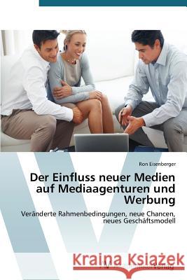 Der Einfluss neuer Medien auf Mediaagenturen und Werbung Eisenberger, Ron 9783639394962 AV Akademikerverlag