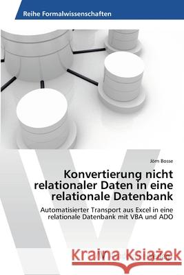 Konvertierung nicht relationaler Daten in eine relationale Datenbank Bosse, Jörn 9783639396782 AV Akademikerverlag