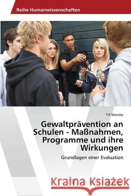 Gewaltprävention an Schulen - Maßnahmen, Programme und ihre Wirkungen Wienke, Till 9783639397109 AV Akademikerverlag