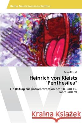 Heinrich von Kleists Penthesilea Dechet, Tanja 9783639397116