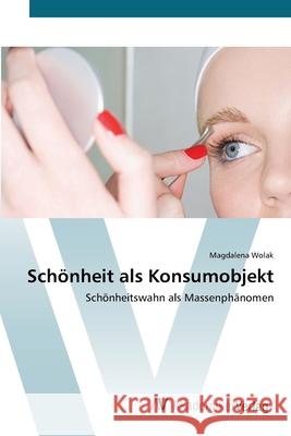 Schönheit als Konsumobjekt Wolak, Magdalena 9783639397314