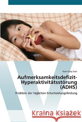 Aufmerksamkeitsdefizit-Hyperaktivitätsstörung (ADHS) Soei, Xian-Chay 9783639397611