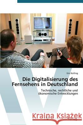 Die Digitalisierung des Fernsehens in Deutschland Kolling, Eric 9783639398274 AV Akademikerverlag
