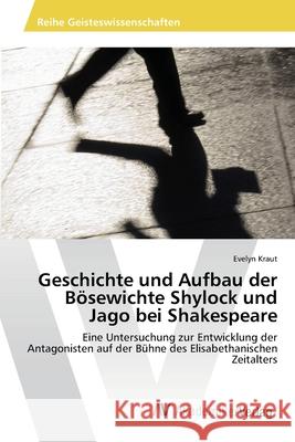 Geschichte und Aufbau der Bösewichte Shylock und Jago bei Shakespeare Kraut, Evelyn 9783639398557