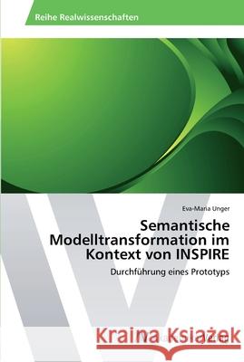Semantische Modelltransformation im Kontext von INSPIRE Unger, Eva-Maria 9783639398786