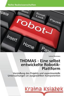 THOMAS - Eine selbst entwickelte Robotik-Plattform Bommes, Lukas 9783639398861 AV Akademikerverlag