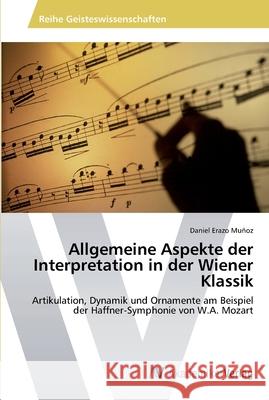 Allgemeine Aspekte der Interpretation in der Wiener Klassik Erazo Muñoz, Daniel 9783639399202