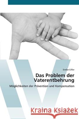 Das Problem der Vaterentbehrung Eifler, Stefan 9783639400151 AV Akademikerverlag