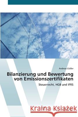 Bilanzierung und Bewertung von Emissionszertifikaten Gläßer, Andreas 9783639400281