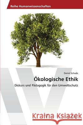 Ökologische Ethik Schade, Daniel 9783639400328