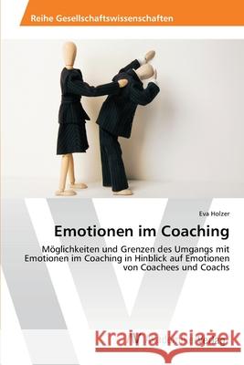 Emotionen im Coaching Holzer, Eva 9783639400359