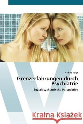 Grenzerfahrungen durch Psychiatrie Voigt, Nadine 9783639400496