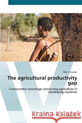 The agricultural productivity gap Sauber, Martin 9783639401660 AV Akademikerverlag