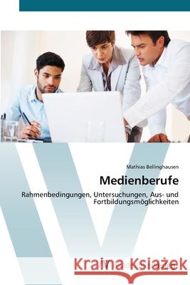 Medienberufe Bellinghausen, Mathias 9783639401981 AV Akademikerverlag