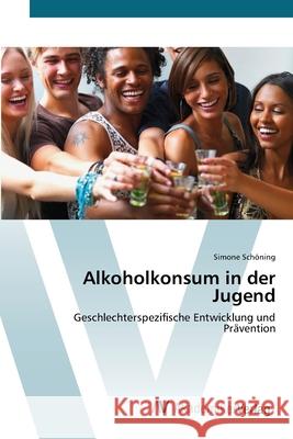 Alkoholkonsum in der Jugend Schöning, Simone 9783639402049 AV Akademikerverlag