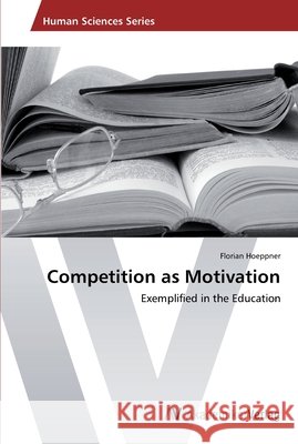Competition as Motivation Hoeppner, Florian 9783639402285