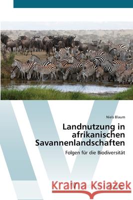 Landnutzung in afrikanischen Savannenlandschaften Blaum, Niels 9783639402667