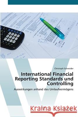 International Financial Reporting Standards und Controlling Schneider, Christoph 9783639402889