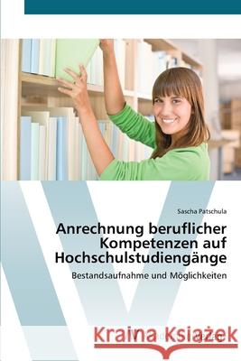 Anrechnung beruflicher Kompetenzen auf Hochschulstudiengänge Patschula, Sascha 9783639402933 AV Akademikerverlag