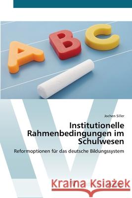 Institutionelle Rahmenbedingungen im Schulwesen Siller, Jochen 9783639403053 AV Akademikerverlag