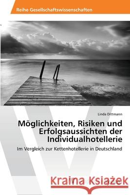 Möglichkeiten, Risiken und Erfolgsaussichten der Individualhotellerie Dittmann, Linda 9783639403121 AV Akademikerverlag