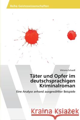 Täter und Opfer im deutschsprachigen Kriminalroman Schardl, Viktoria 9783639403633