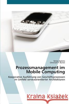 Prozessmanagement im Mobile Computing Zaplata, Sonja 9783639403718 AV Akademikerverlag