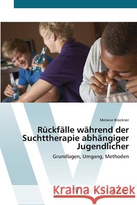 Rückfälle während der Suchttherapie abhängiger Jugendlicher Brückner, Melanie 9783639403732 AV Akademikerverlag