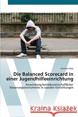 Die Balanced Scorecard in einer Jugendhilfeeinrichtung May, Christian 9783639403848 AV Akademikerverlag