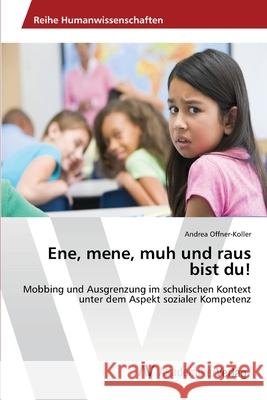 Ene, mene, muh und raus bist du! Offner-Koller, Andrea 9783639403886 AV Akademikerverlag