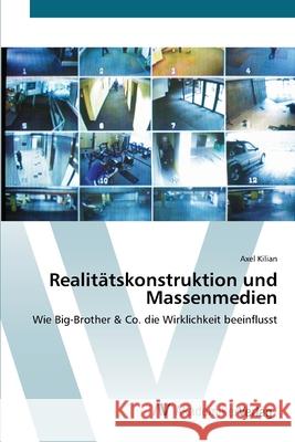 Realitätskonstruktion und Massenmedien Kilian, Axel 9783639404623 AV Akademikerverlag