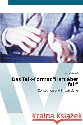 Das Talk-Format Hart aber fair Maaß, Jochen 9783639404883 AV Akademikerverlag