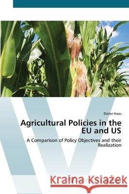 Agricultural Policies in the EU and US Haas, Dieter 9783639405118 AV Akademikerverlag