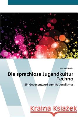 Die sprachlose Jugendkultur Techno Fuchs, Michael 9783639405545 AV Akademikerverlag
