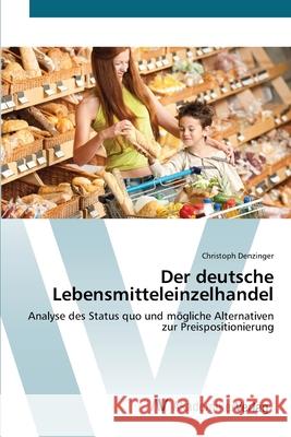 Der deutsche Lebensmitteleinzelhandel Denzinger, Christoph 9783639405675 AV Akademikerverlag