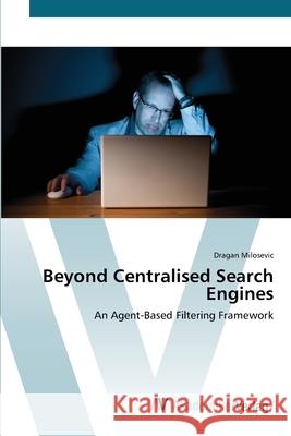 Beyond Centralised Search Engines Milosevic, Dragan 9783639405934 AV Akademikerverlag