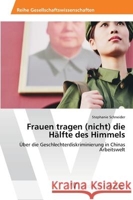 Frauen tragen (nicht) die Hälfte des Himmels Schneider, Stephanie 9783639406153