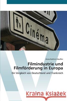 Filmindustrie und Filmförderung in Europa Häußler, Anne Kathrin 9783639406160