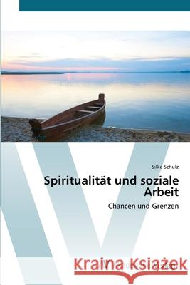 Spiritualität und soziale Arbeit Schulz, Silke 9783639406214 AV Akademikerverlag