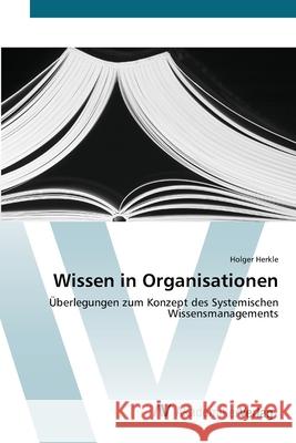 Wissen in Organisationen Herkle, Holger 9783639406412 AV Akademikerverlag