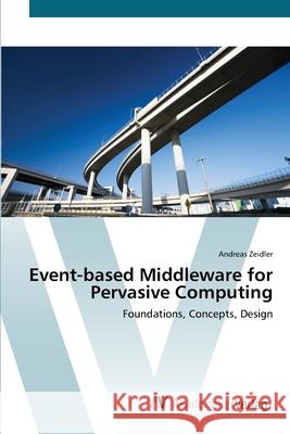 Event-based Middleware for Pervasive Computing Zeidler, Andreas 9783639406689 AV Akademikerverlag