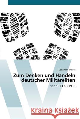 Zum Denken und Handeln deutscher Militäreliten Winter, Sebastian 9783639406986